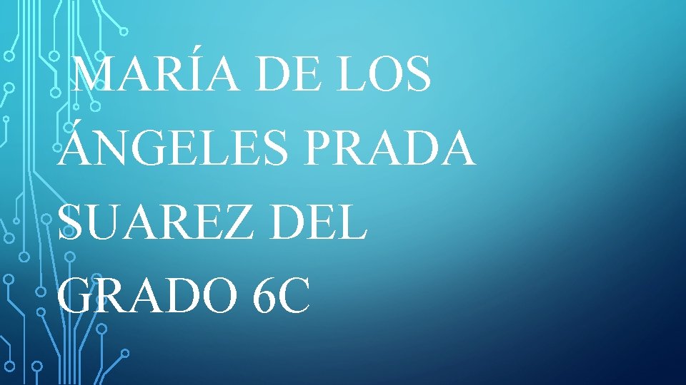 MARÍA DE LOS ÁNGELES PRADA SUAREZ DEL GRADO 6 C 