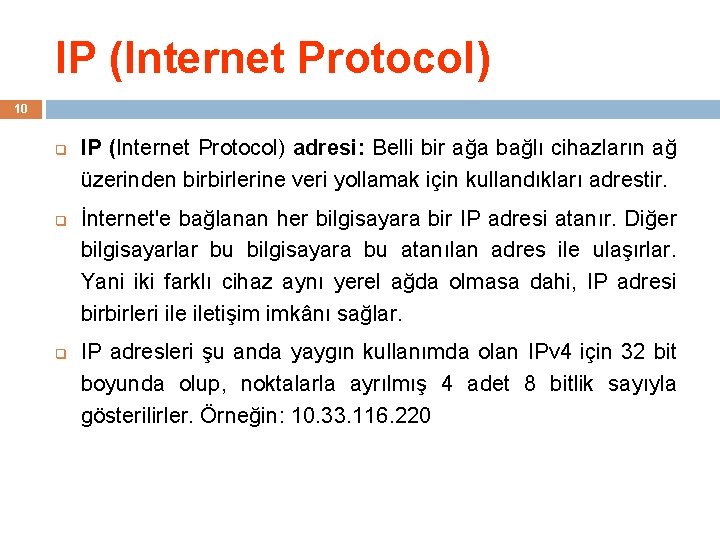 IP (Internet Protocol) 10 q q q IP (Internet Protocol) adresi: Belli bir ağa
