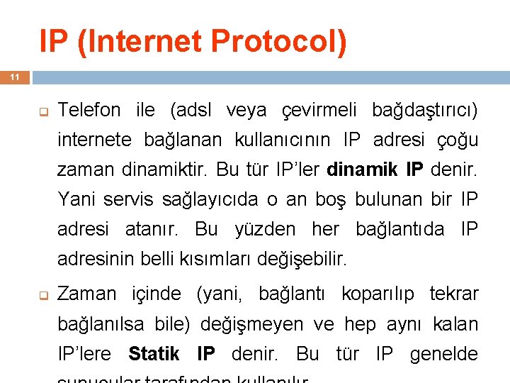 IP (Internet Protocol) 11 q Telefon ile (adsl veya çevirmeli bağdaştırıcı) internete bağlanan kullanıcının