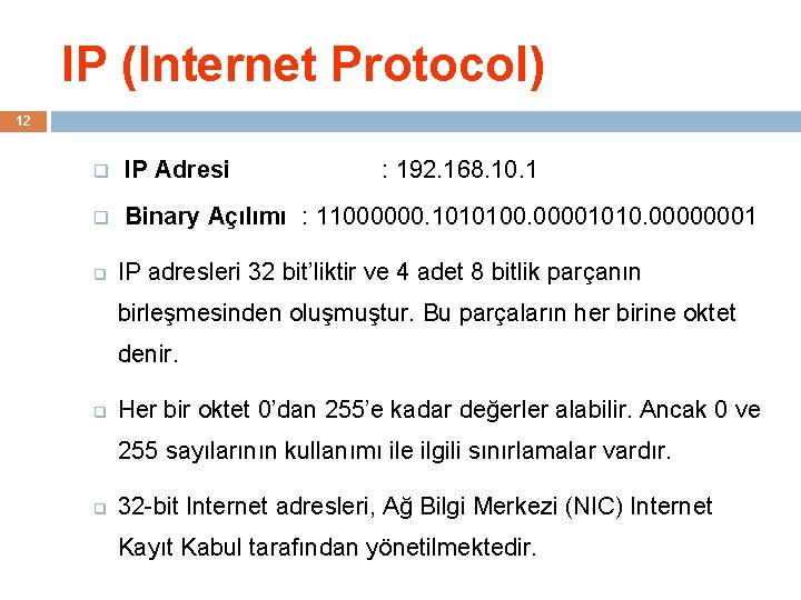 IP (Internet Protocol) 12 q IP Adresi q Binary Açılımı : 11000000. 1010100. 00001010.