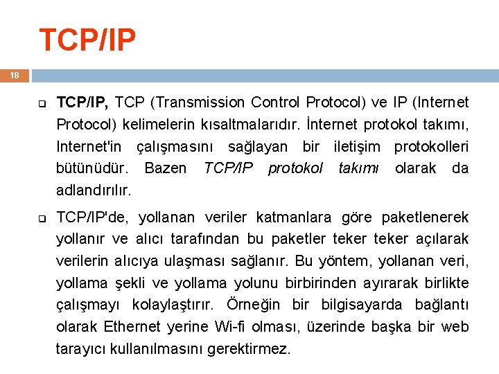 TCP/IP 18 q q TCP/IP, TCP (Transmission Control Protocol) ve IP (Internet Protocol) kelimelerin