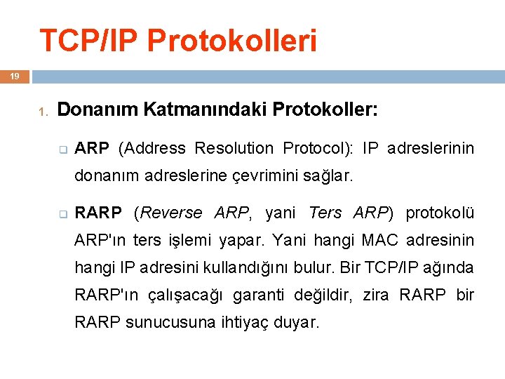 TCP/IP Protokolleri 19 1. Donanım Katmanındaki Protokoller: q ARP (Address Resolution Protocol): IP adreslerinin