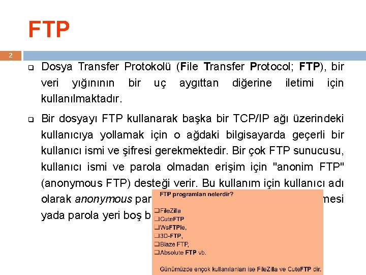 FTP 2 q q Dosya Transfer Protokolü (File Transfer Protocol; FTP), bir veri yığınının