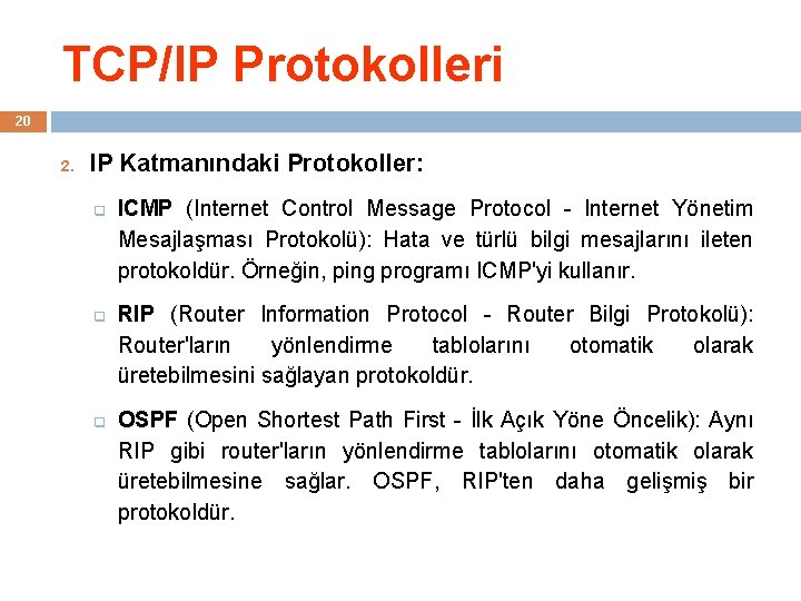 TCP/IP Protokolleri 20 2. IP Katmanındaki Protokoller: q q q ICMP (Internet Control Message