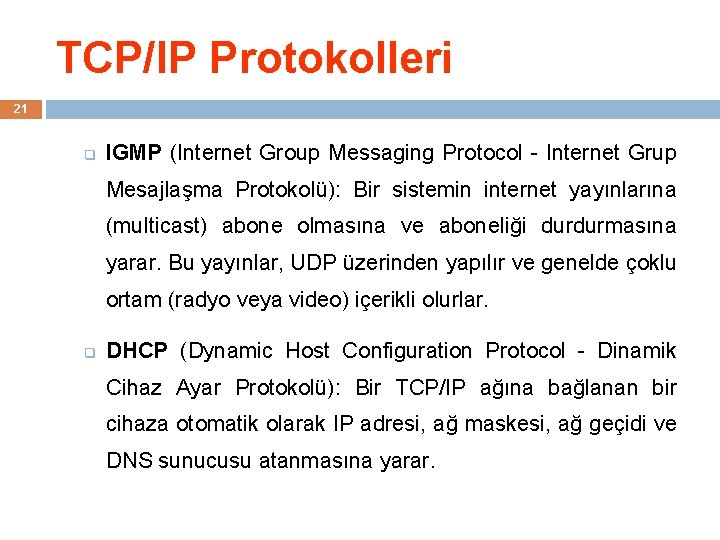 TCP/IP Protokolleri 21 q IGMP (Internet Group Messaging Protocol - Internet Grup Mesajlaşma Protokolü):