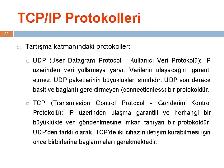 TCP/IP Protokolleri 22 3. Tartışma katmanındaki protokoller: q UDP (User Datagram Protocol - Kullanıcı