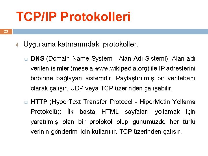 TCP/IP Protokolleri 23 4. Uygulama katmanındaki protokoller: q DNS (Domain Name System - Alan