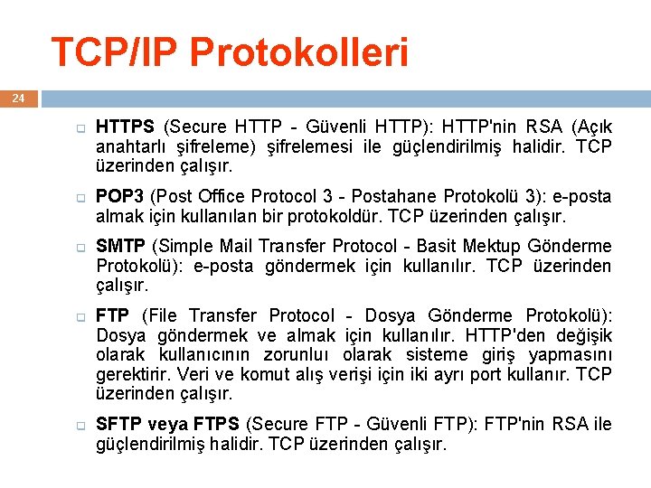 TCP/IP Protokolleri 24 q q q HTTPS (Secure HTTP - Güvenli HTTP): HTTP'nin RSA