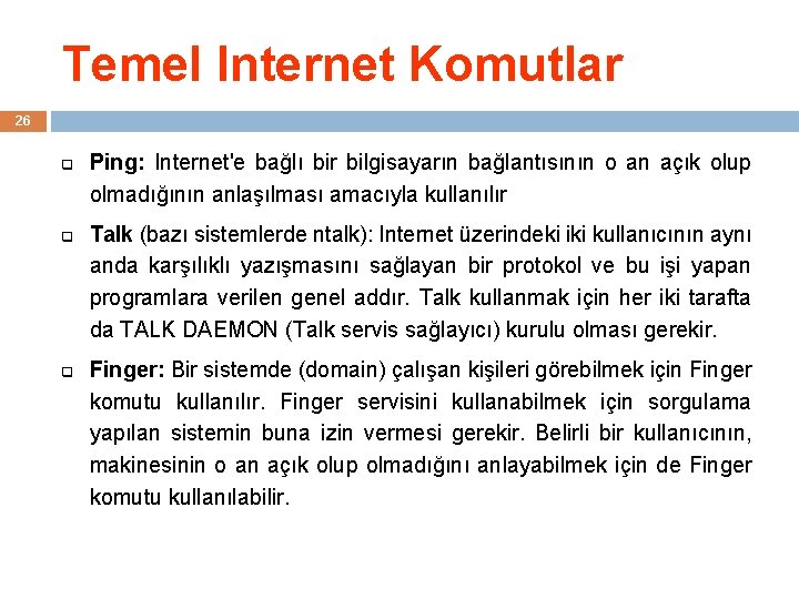 Temel Internet Komutlar 26 q q q Ping: Internet'e bağlı bir bilgisayarın bağlantısının o