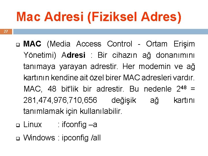 Mac Adresi (Fiziksel Adres) 27 q MAC (Media Access Control - Ortam Erişim Yönetimi)