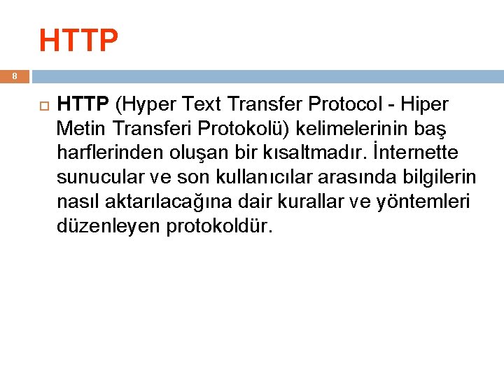 HTTP 8 HTTP (Hyper Text Transfer Protocol - Hiper Metin Transferi Protokolü) kelimelerinin baş