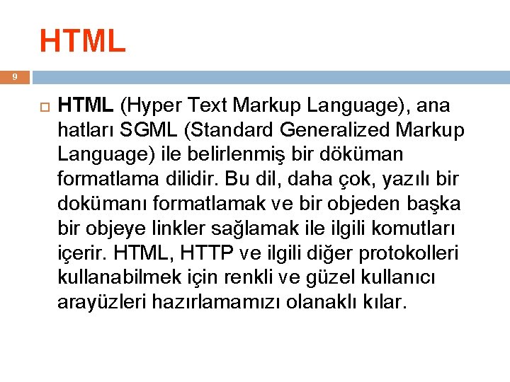 HTML 9 HTML (Hyper Text Markup Language), ana hatları SGML (Standard Generalized Markup Language)