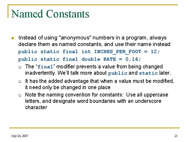 Named Constants n Instead of using "anonymous" numbers in a program, always declare them