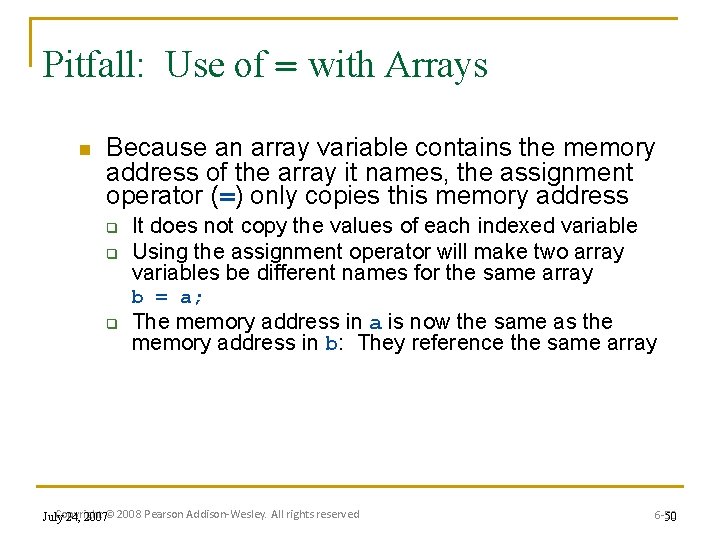 Pitfall: Use of = with Arrays n Because an array variable contains the memory