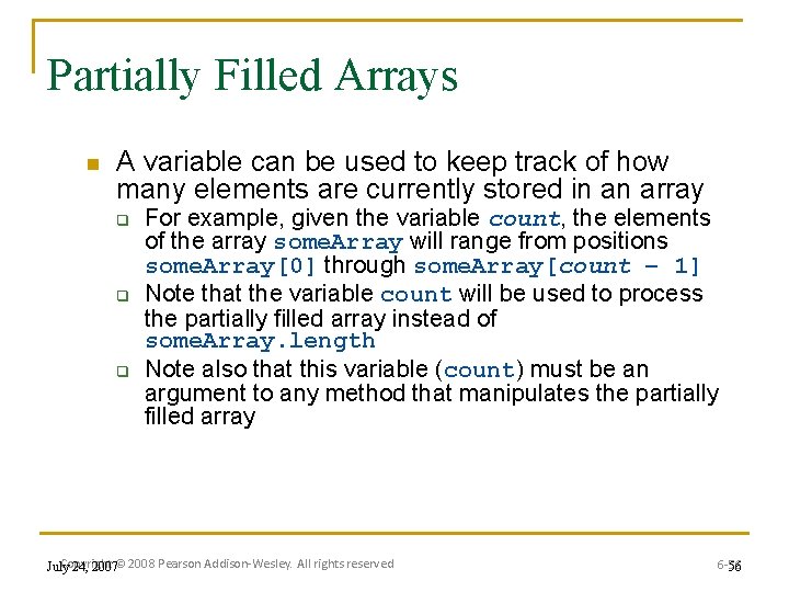Partially Filled Arrays n A variable can be used to keep track of how