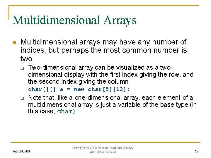 Multidimensional Arrays n Multidimensional arrays may have any number of indices, but perhaps the