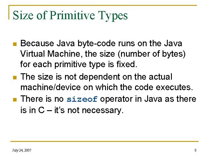 Size of Primitive Types n n n Because Java byte-code runs on the Java