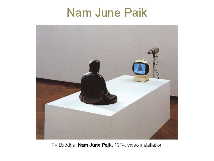 Nam June Paik TV Buddha, Nam June Paik, 1974, video installation 