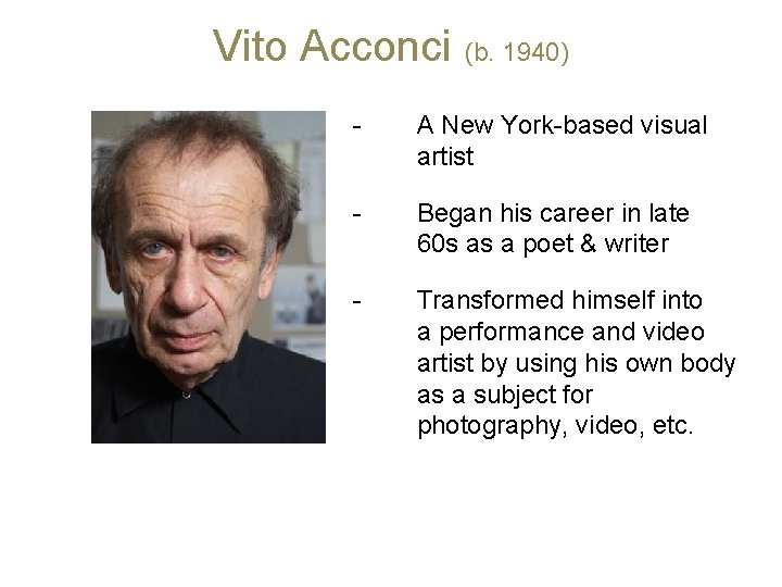 Vito Acconci (b. 1940) - A New York-based visual artist - Began his career