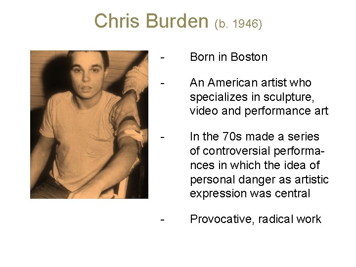 Chris Burden (b. 1946) - Born in Boston - An American artist who specializes