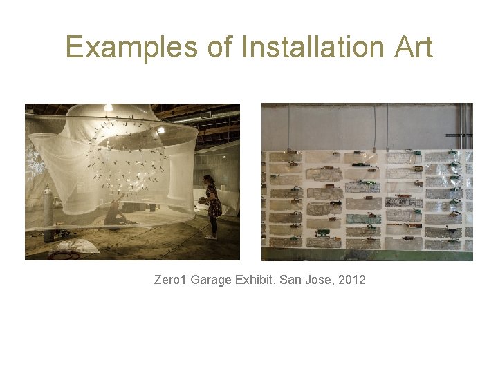 Examples of Installation Art Zero 1 Garage Exhibit, San Jose, 2012 