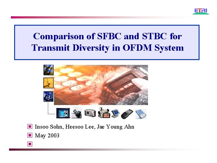 Comparison of SFBC and STBC for Transmit Diversity in OFDM System ▣ Insoo Sohn,