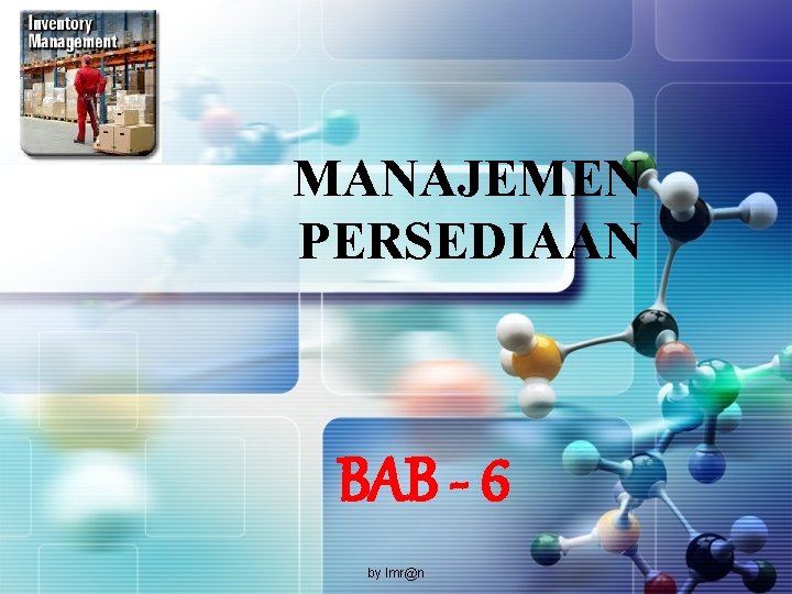 LOGO MANAJEMEN PERSEDIAAN BAB - 6 by Imr@n 