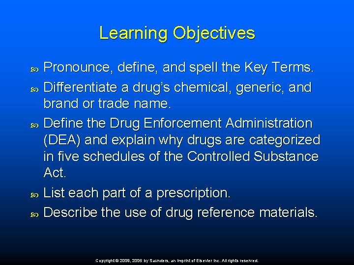 Learning Objectives Pronounce, define, and spell the Key Terms. Differentiate a drug’s chemical, generic,