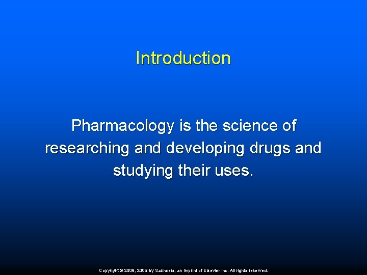 Introduction Pharmacology is the science of researching and developing drugs and studying their uses.