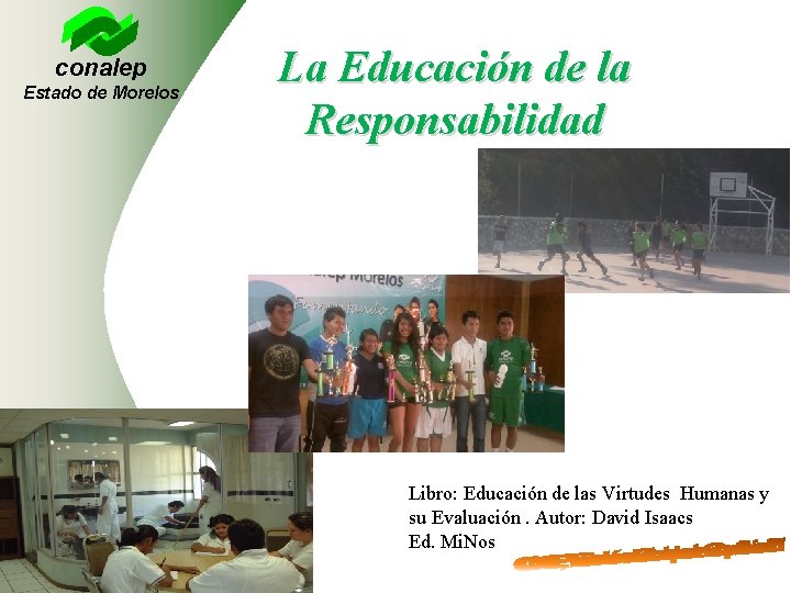 conalep Estado de Morelos La Educación de la Responsabilidad Libro: Educación de las Virtudes