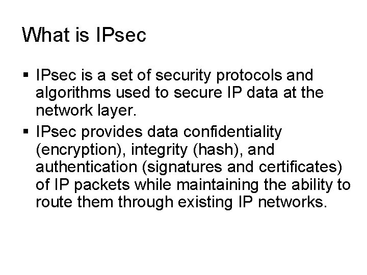 What is IPsec § IPsec is a set of security protocols and algorithms used