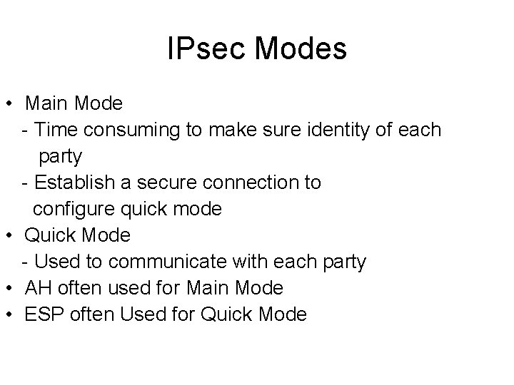 IPsec Modes • Main Mode - Time consuming to make sure identity of each