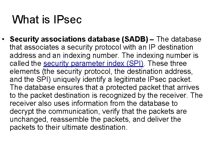 What is IPsec • Security associations database (SADB) – The database that associates a