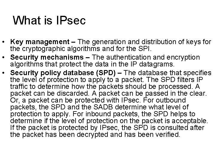 What is IPsec • Key management – The generation and distribution of keys for