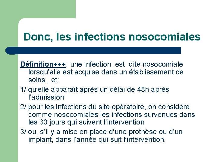 Donc, les infections nosocomiales Définition+++: une infection est dite nosocomiale lorsqu’elle est acquise dans
