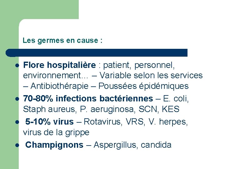 Les germes en cause : l l Flore hospitalière : patient, personnel, environnement… –