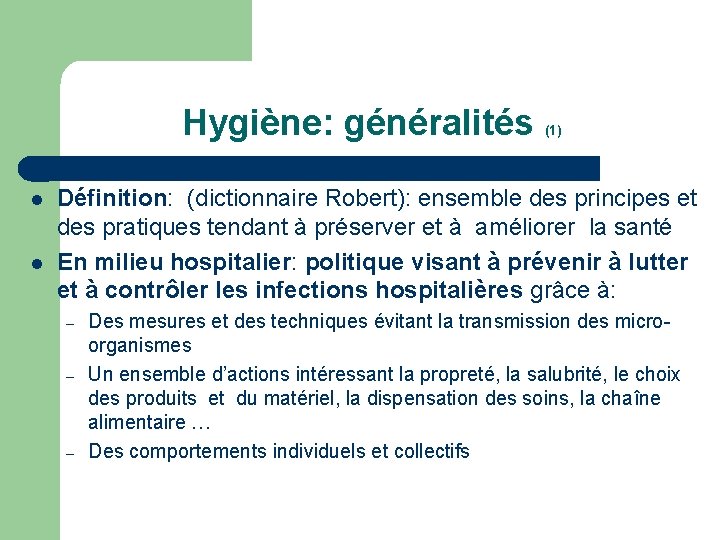 Hygiène: généralités l l (1) Définition: (dictionnaire Robert): ensemble des principes et des pratiques