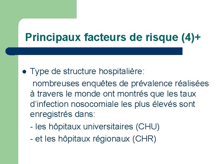 Principaux facteurs de risque (4)+ l Type de structure hospitalière: nombreuses enquêtes de prévalence