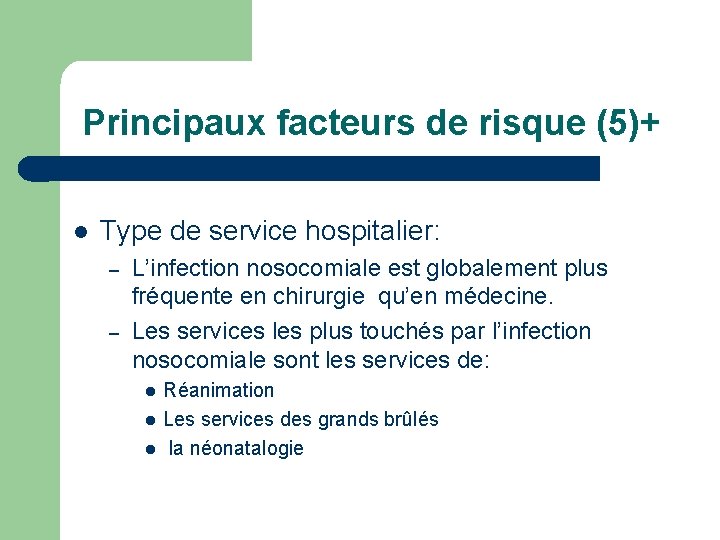 Principaux facteurs de risque (5)+ l Type de service hospitalier: – – L’infection nosocomiale