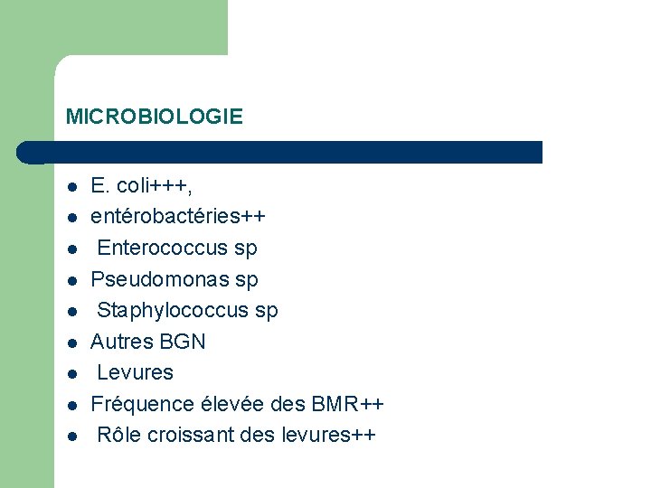 MICROBIOLOGIE l l l l l E. coli+++, entérobactéries++ Enterococcus sp Pseudomonas sp Staphylococcus