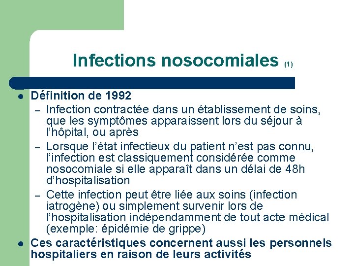 Infections nosocomiales l l (1) Définition de 1992 – Infection contractée dans un établissement