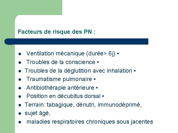 Facteurs de risque des PN : l l l l l Ventilation mécanique (durée>