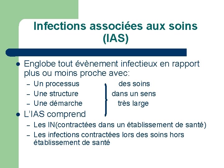 Infections associées aux soins (IAS) l Englobe tout évènement infectieux en rapport plus ou