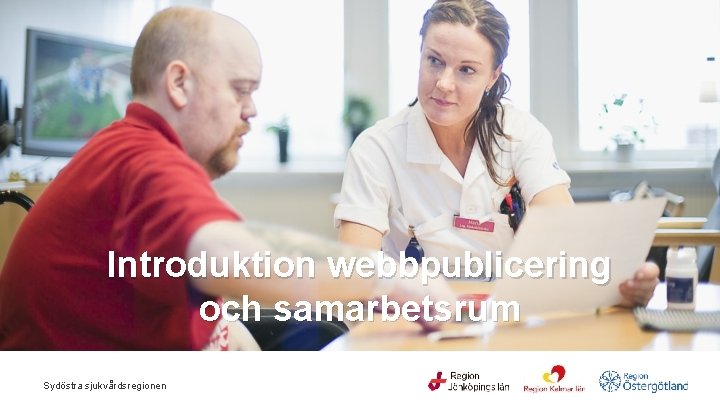 Introduktion webbpublicering och samarbetsrum Sydöstra sjukvårdsregionen 