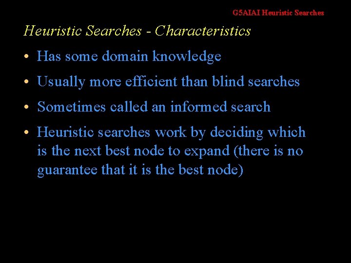 G 5 AIAI Heuristic Searches - Characteristics • Has some domain knowledge • Usually