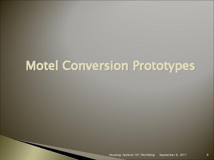 Motel Conversion Prototypes Housing Options 101 Workshop September 9, 2011 8 