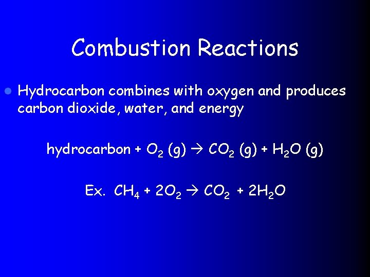 Combustion Reactions l Hydrocarbon combines with oxygen and produces carbon dioxide, water, and energy