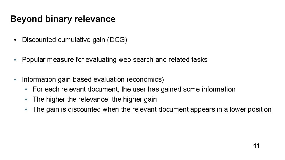 Beyond binary relevance • Discounted cumulative gain (DCG) ▪ Popular measure for evaluating web