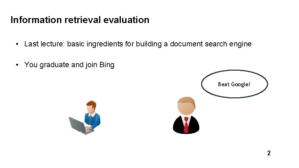 Information retrievaluation • Last lecture: basic ingredients for building a document search engine •