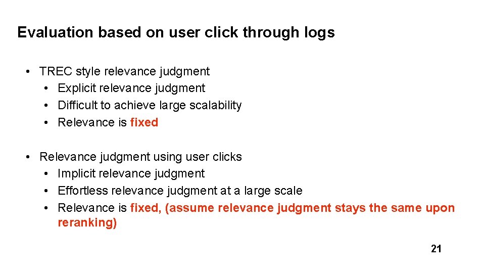 Evaluation based on user click through logs • TREC style relevance judgment • Explicit